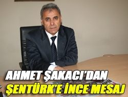 Ahmet Şakacıdan Şentürke ince mesaj