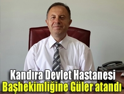 Kandıra Devlet Hastanesi Başhekimliğine Güler atandı