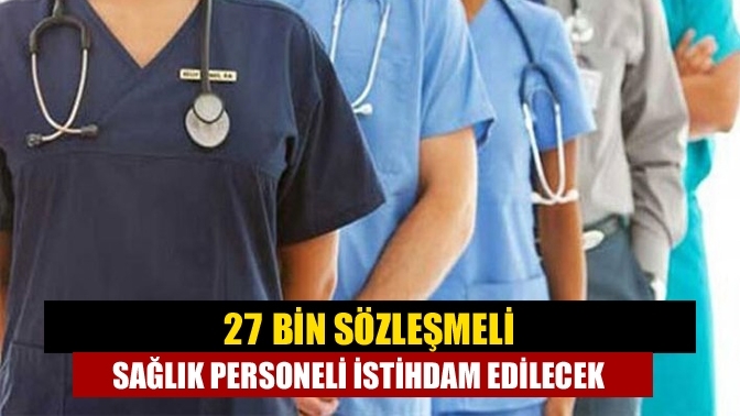 27 bin sözleşmeli sağlık personeli istihdam edilecek