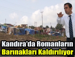 Kandıra da Romanların Barınakları Kaldırılıyor