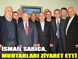 İsmail Sarıca, muhtarları ziyaret etti