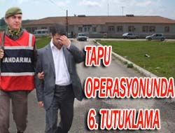 Tapu Operasyonunda 6. Tutuklama