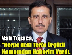 Vali Topaca, Kerpedeki Terör Örgütü Kampından Haberim Vardı