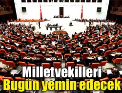 Milletvekilleri bugün yemin edecek