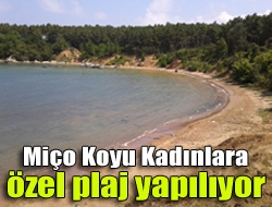 Miço Koyu kadınlara özel plaj yapılıyor