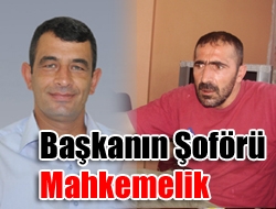 Başkanın Şoförü Mahkemelik Oldu