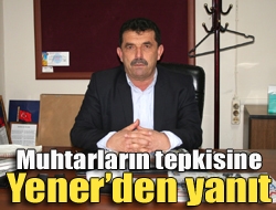 Muhtarların tepkisine Yenerden yanıt