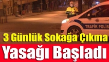 3 Günlük Sokağa Çıkma Yasağı Başladı