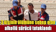 3 kişinin ölümüne sebep olan alkollü sürücü tutuklandı