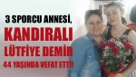 3 sporcu annesi, Kandıralı Lütfiye Demir 44 yaşında vefat etti!