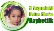 3 Yaşındaki Defne Hira'yı Kaybettik