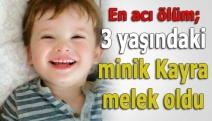 3 yaşındaki minik Kayra melek oldu