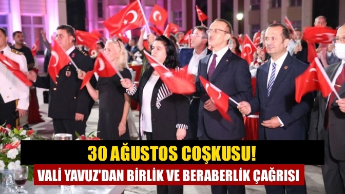 30 Ağustos coşkusu! Vali Yavuz'dan birlik ve beraberlik çağrısı