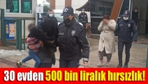 30 evden 500 bin liralık hırsızlık!