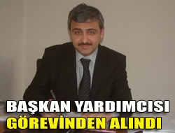 Başkan yardımcısı görevinden alındı