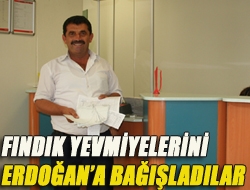 Fındık yevmiyelerini Erdoğana bağışladılar