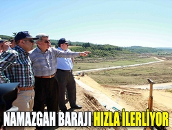 Namazgah Barajı hızla ilerliyor