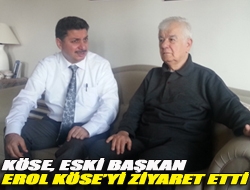 Köse, eski başkan Erol Köseyi ziyaret etti