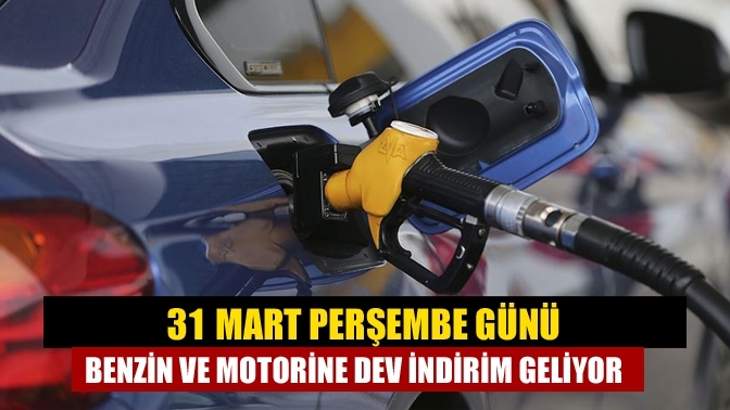 31 Mart Perşembe günü Benzin ve motorine dev indirim geliyor