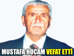 Mustafa Hocam Vefat Etti
