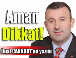 Aman dikkat!