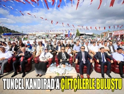 Tuncel Kandırada çiftçilerle buluştu