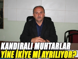 Kandıralı muhtarlar yine ikiye mi ayrılıyor?