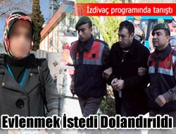 Evlenmek İstedi Dolandırıldı