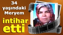 34 yaşındaki Meryem intihar etti