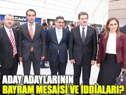 Aday Adaylarının Bayram Mesaisi ve İddiaları?