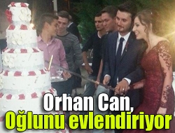 Orhan Can, oğlunu evlendiriyor