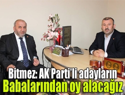 Bitmez: AK Partili adayların babalarından oy alacağız