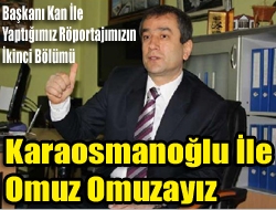 Karaosmanoğlu ile omuz omuzayız