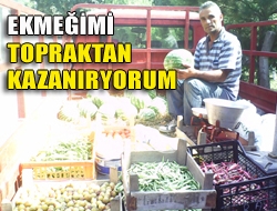 Ekmeğimi Topraktan Kazanıyorum