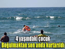 4 yaşındaki çocuk boğulmaktan son anda kurtarıldı