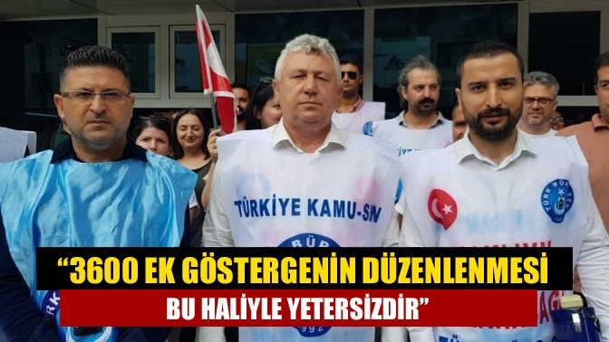 “3600 ek göstergenin düzenlenmesi bu haliyle yetersizdir”