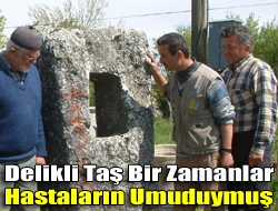 Delikli Taş bir zamanlar hastaların umuduymuş