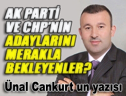 AK Parti ve CHPnin adaylarını merakla bekleyenler?