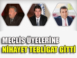 Meclis Üyelerine nihayet tebligat gitti