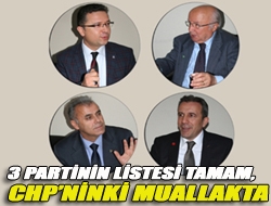 3 Partinin listesi tamam, CHPninki muallakta