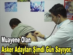 Muayene olan asker adayları şimdi gün sayıyor.