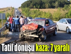 Tatil dönüşü kaza: 7 yaralı