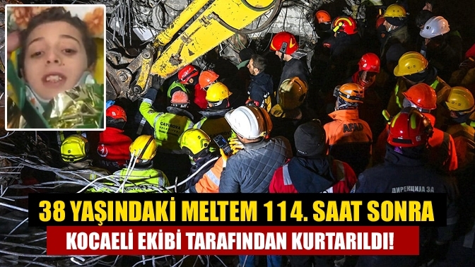 38 yaşındaki Meltem 114. saat sonra Kocaeli ekibi tarafından kurtarıldı!