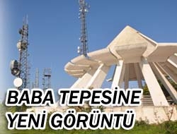 Baba tepesine yeni görüntü