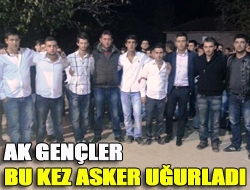 Ak gençler bu kez asker uğurladı