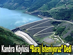 Kandıra köylüsü Baraj istemiyoruz dedi