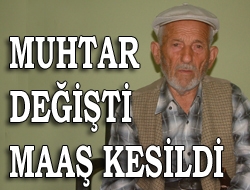 Muhtar değişti maaş kesildi