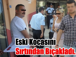 Eski kocasını sırtından bıçakladı.