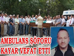 Ambulans Şöforu Kayar Vefat Etti