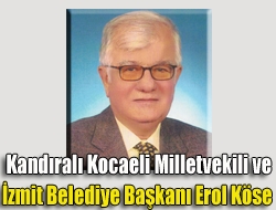 Kandıralı Kocaeli Milletvekili ve İzmit Belediye Başkanı Erol Köse